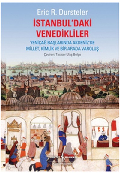 İstanbul'daki Venedikliler   Yeniçağ Başlarında Akdeniz'de Millet, Kimlik ve Bir Arada Varoluş