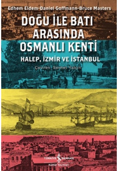 Doğu ile Batı Arasında Osmanlı Kenti Halep-İzmir-İstanbul