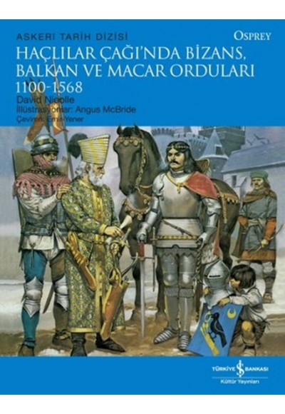 Haçlılar Çağında Bizans, Balkan ve Macar Orduları (1100 - 1568)