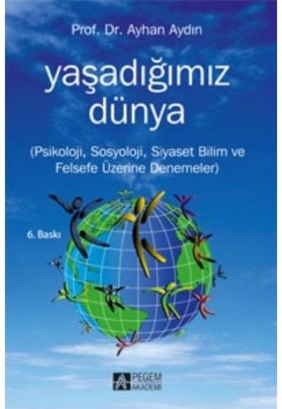 Yaşadığımız Dünya  Psikoloji, Sosyoloji, Siyaset Bilim ve Felsefe Üzerine Denemeler