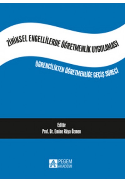 Zihinsel Engellilerde Öğremenlik Uygulaması  Öğrencilikten Öğretmenliğe Geçiş Süreci