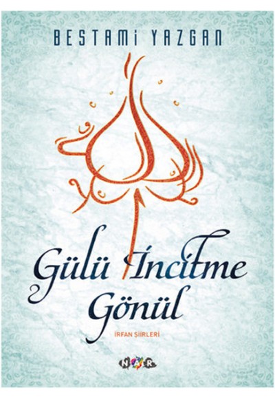 Gülü İncitme Gönül