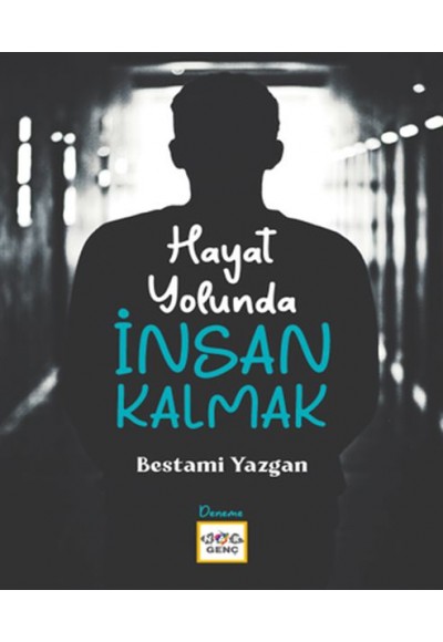 Hayat Yolunda İnsan Kalmak