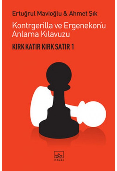 Kırk Katır Kırk Satır-1  Kontrgerilla ve Ergenekon'u Anlama Kılavuzu