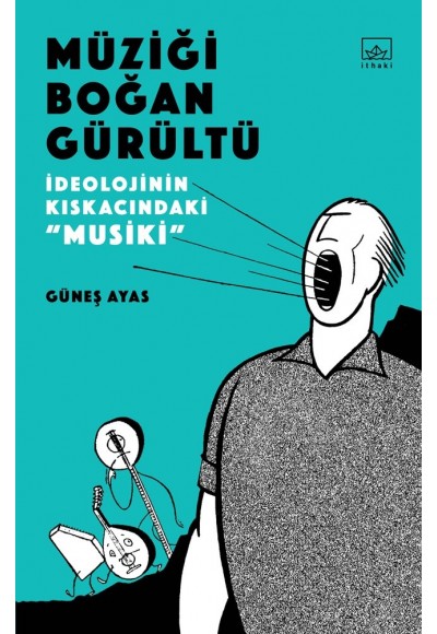 Müziği Boğan Gürültü - İdeolojinin Kıskacında "Musiki"