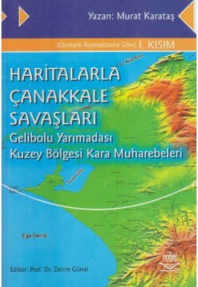 Haritalarla Çanakkale Savaşları Gelibolu Yarımadası Kuzey Bölgesi Kara Muharebeleri