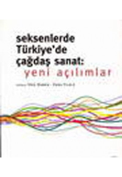 Seksenlerde Türkiye'de Çağdaş Sanat: Yeni Açılımlar