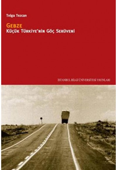 Gebze: Küçük Türkiye'nin Göç Serüveni
