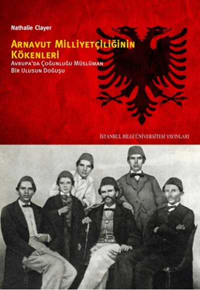 Arnavut Milliyetçiliğinin Kökenleri  Avrupa'da Çoğunluğu Müslüman Bir Ulusun Doğuşu