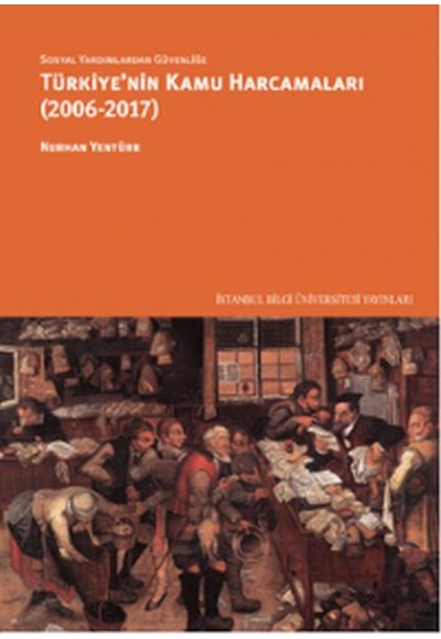 Sosyal Yardımlardan Güvenliğe Türkiye'nin Kamu Harcamaları (2006-2017)