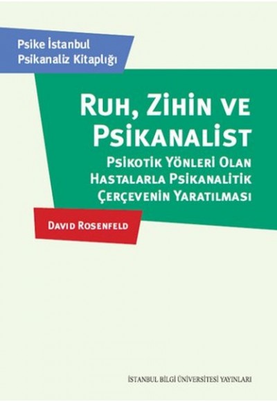 Ruh, Zihin Ve Psikanalist  Psikotik Yönleri Olan Hastalarla Psikanalitik Çerçevenin Yaratılması