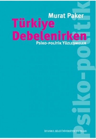 Türkiye Debelenirken  Psiko-Politik Yüzleşmeler