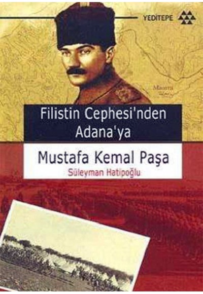Filistin Cephesi'nden Adana'ya Mustafa Kemal Paşa