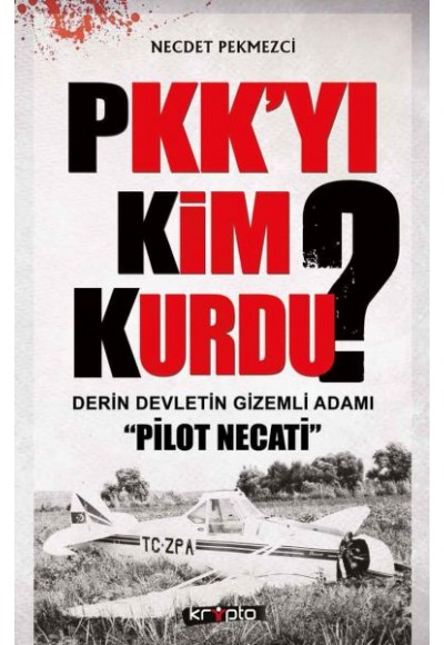 PKK'yı Kim Kurdu?  Derin Devletin Gizemli Adamı Pilot Necati