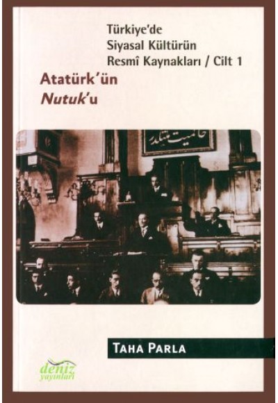 Türkiye'de Siyasal Kültürün Resmi Kaynakları Cilt: 1 - Atatürk'ün Nutuk'u