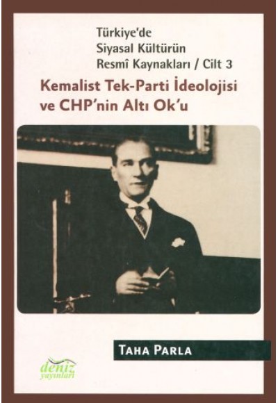 Türkiye'de Siyasal Kültürün Resmi Kaynakları Cilt: 3 - Kemalist Tek-Parti İdeolojisi ve CHP'nin