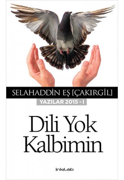 Dili Yok Kalbimin (Yazılar 2015 - I)