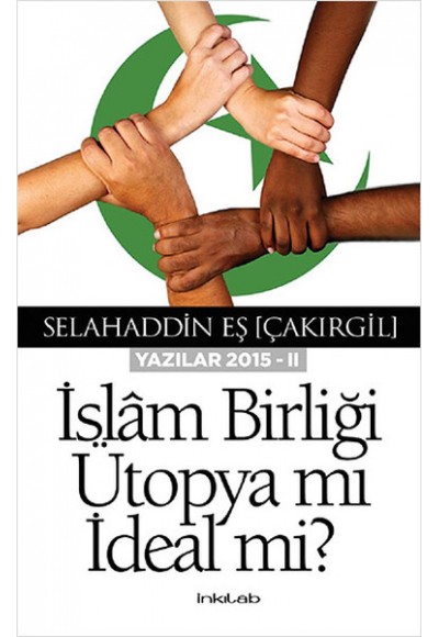 İslam Birliği Ütopya mı İdeal mi ?(Yazılar 2015 -II)