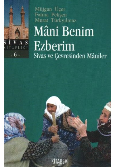 Mani Benim Ezberim  Sivas ve Çevresinden Maniler