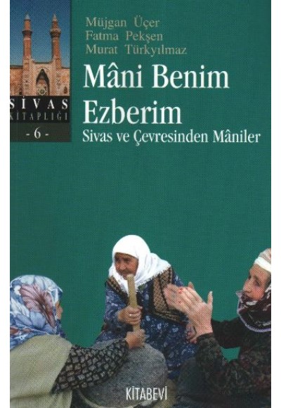 Mani Benim Ezberim  Sivas ve Çevresinden Maniler