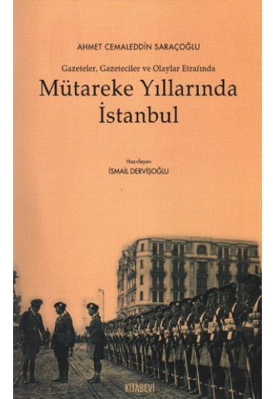 Mütareke Yıllarında İstanbul  Gazeteler Gazeteciler ve Olaylar Etrafında