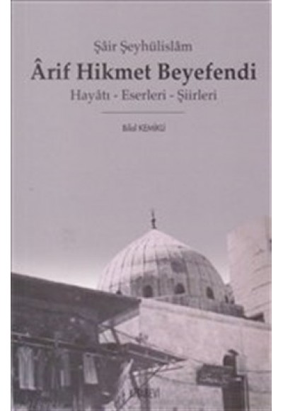 Şair Şeyhülislam Arif Hikmet Beyefendi  Hayatı - Eserleri - Şiirleri