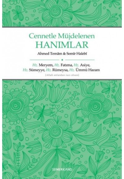 Cennetle Müjdelenen Hanımlar  Hz. Meryem, Hz. Fatıma, Hz. Asiye, Hz. Sümeyye, Hz. Rümeysa Hz. Üm