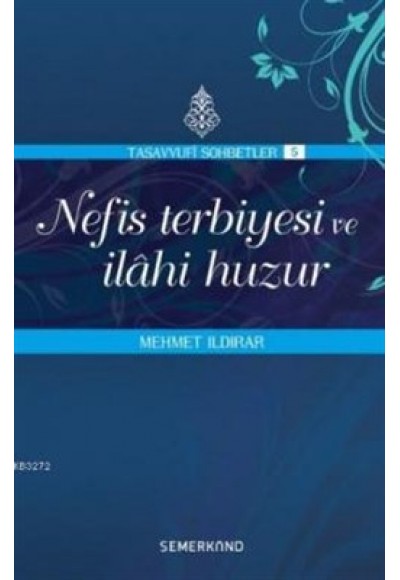 Nefis Terbiyesi ve İlahi Huzur : Tasavvuf Sohbetleri 5