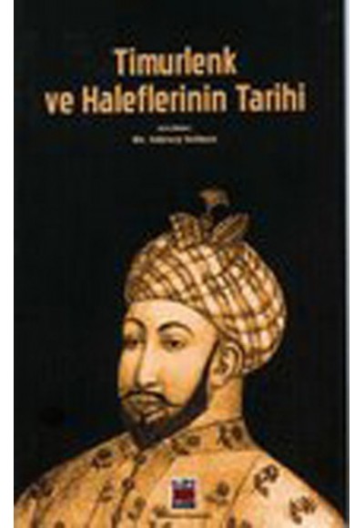 Timurlenk ve Haleflerinin Tarihi