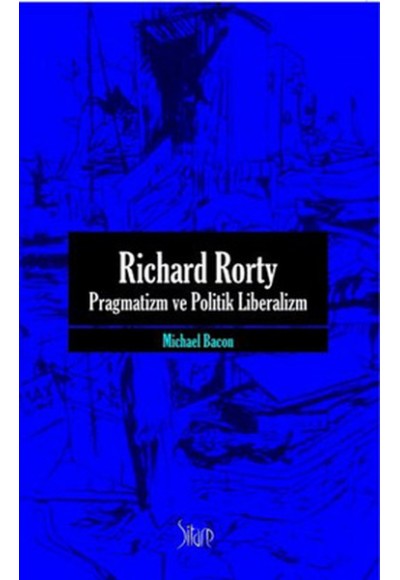Richard Rorty - Pragmatizm ve Politik Liberalizm