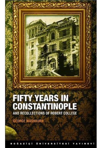 Fifty Years in Constantinople and Recollections of Robert College