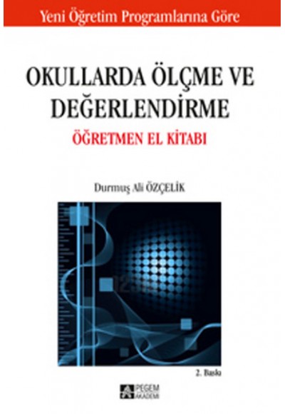 Okullarda Ölçme ve Değerlendirme Öğretmen El Kitabı / Durmuş Ali Özçelik