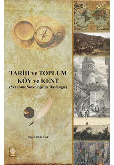 Tarih ve Toplum - Köy ve Kent  Yerleşme Sosyolojisine Başlangıç