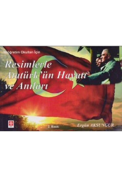 İlköğretim Okulları İçin Resimlerle Atatürk'ün Hayatı ve Anıları