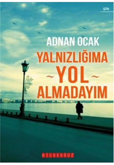 Yalnızlığıma Yol Almadayım