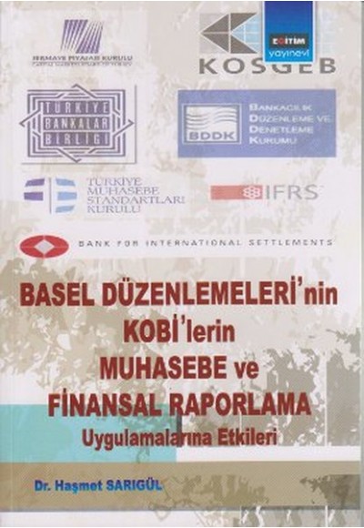 Basel Düzenlemeleri'nin Kobi'lerin Muhasebe ve Finansal Raporlama Uygulamalarına Etkileri