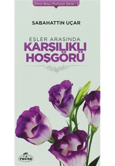 Eşler Arasında Karşılıklı Hoşgörü - Ömür Boyu Mutluluk Serisi 3