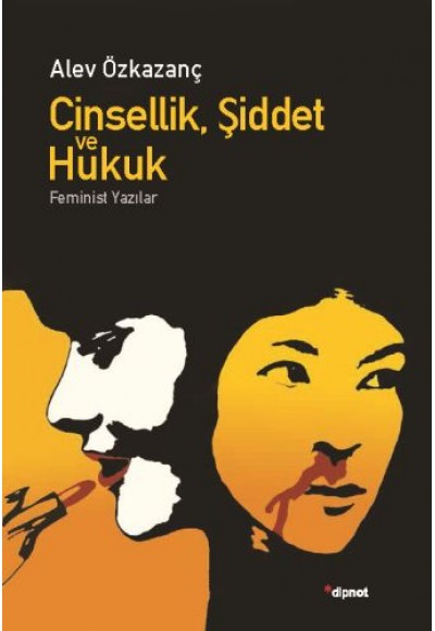 Cinsellik, Şiddet ve Hukuk - Feminist Yazılar