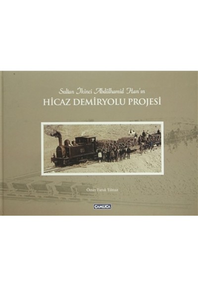 Sultan İkinci Abdülhamid Han'ın Hicaz Demiryolu Projesi (Ciltli)