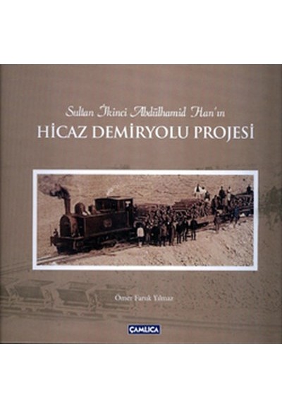 Sultan İkinci Abdülhamid Han'ın Hicaz Demiryolu Projesi (Ciltsiz)
