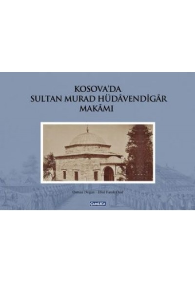 Kosava'da Sultan Murad Hüdavendigar Makamı (Ciltli)