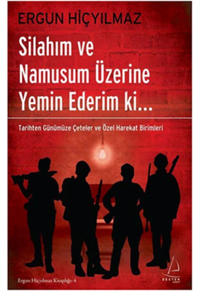 Silahım ve Namusum Üzerine Yemin Ederim ki..  Tarihten Günümüze Çeteler ve Özel Harekat Birimler