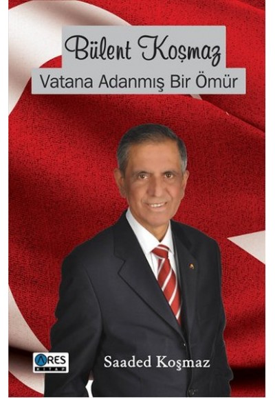 Bülent Koşmaz Vatana Adanmış Bir Ömür