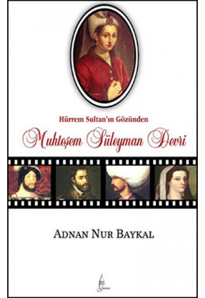 Hürrem Sultan'ın Gözünden Muhteşem Süleyman Devri