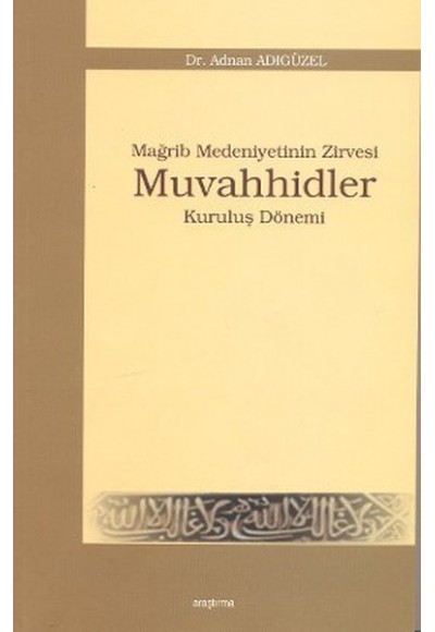 Mağrip Medeniyetinin Zirvesi Muvahhidler