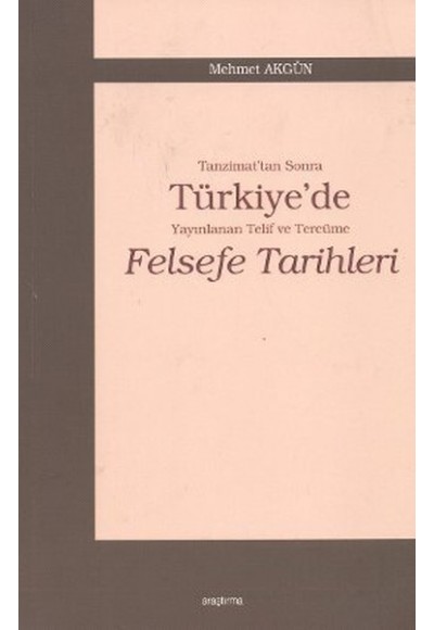 Tanzimat'tan Sonra Türkiye'de Yayınlanan Telif ve Tercüme Felsefe Tarihleri