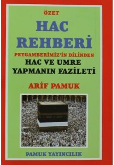 Özet Hac Rehberi  Peygamberimiz'in Dilinden Hac ve Umre Yapmanın Fazileti (Üçaylar-009/P13)