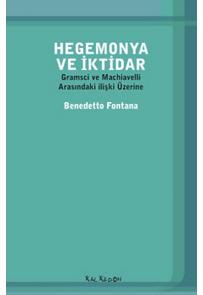 Hegemonya ve İktidar  Gramsci ve Machiavelli Arasındaki İlişki Üzerine