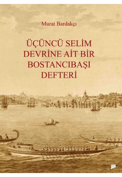 Üçüncü Selim Devrine Ait Bir Bostancıbaşı Defteri