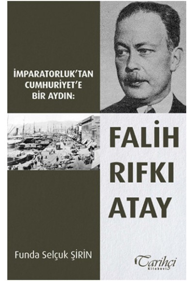 İmparatorluk'tan Cumhuriyet'e Bir Aydın: Falih Rıfkı Atay